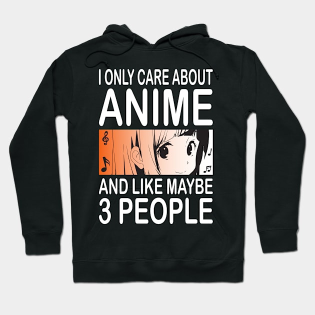 I Only Care About Anime And Like Maybe 3 People Anime Hoodie by Shirtjaeger